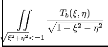 $\displaystyle \iint \limits_{\sqrt{\xi^2+\eta^2}<=1}
\frac{T_b(\xi,\eta)}{\sqrt{1-\xi^2-\eta^2}} \ $