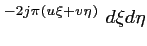 $\displaystyle ^{-2j\pi(u\xi+v\eta)}\ d\xi d\eta$