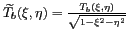 $ \widetilde {T_b}(\xi,\eta)=\frac{T_b(\xi,\eta)}{\sqrt{1-\xi^2-\eta^2}}$