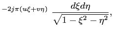 $\displaystyle ^{-2j\pi(u\xi+v\eta)}\ \frac{d\xi d\eta}{\sqrt{1-\xi^2-\eta^2}},$