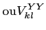 $\displaystyle \textrm{ou} V_{kl}^{YY}$