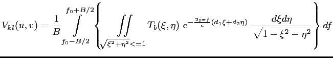 $\displaystyle V_{kl}(u,v) = \frac{1}{B} \int \limits_{f_0-B/2}^{f_0+B/2} \left\...
...\pi f}{c}(d_1\xi+d_2\eta)}\ \frac{d\xi d\eta}{\sqrt{1-\xi^2-\eta^2}} \right\}df$