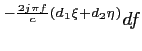 $\displaystyle ^{-\frac{2j\pi f}{c}(d_1\xi+d_2\eta)} df$