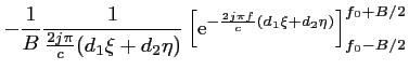 $\displaystyle -\frac{1}{B} \frac{1}{\frac{2j\pi}{c}(d_1\xi+d_2\eta)}\left[\mbox{e}^{-\frac{2j\pi f}{c}(d_1\xi+d_2\eta)}\right]_{f_0-B/2}^{f_0+B/2}$