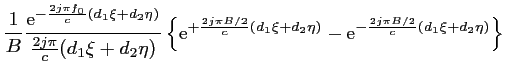 $\displaystyle \frac{1}{B} \frac{\mbox{e}^{-\frac{2j\pi
f_0}{c}(d_1\xi+d_2\eta)}...
...2}{c}(d_1\xi+d_2\eta)}-\mbox{e}^{-\frac{2j\pi B/2}{c}(d_1\xi+d_2\eta)} \right\}$