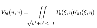 $\displaystyle V_{kl}(u,v) = \iint \limits_{\sqrt{\xi^2+\eta^2}<=1} T_b(\xi,\eta) \widetilde {r}_{kl}(\xi,\eta) \ $
