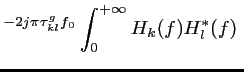 $\displaystyle ^{-2j\pi\tau^g_{kl} f_0} \int_0^{+\infty} H_k(f) H_l^*(f) \;$