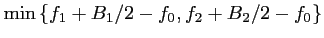 $\displaystyle \textrm{min} \left\{f_1+B_1/2-f_0,f_2+B_2/2-f_0 \right\}$