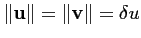 $\displaystyle \Vert{\mathbf{u}}\Vert=\Vert{\mathbf{v}}\Vert=\delta u$