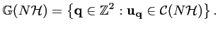 $\displaystyle {\mathbb{G}}(N{\mathcal{H}}) = \left\{ {\mathbf{q}} \in {\mathbb{Z}}^2 : {\mathbf{u_{q}}} \in {\mathcal{C}}(N{\mathcal{H}})\right\}.$