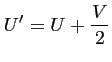 $\displaystyle U' = U+\frac{V}{2}$