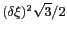 $ (\delta\xi)^2\sqrt{3}/2$