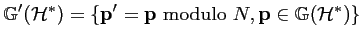 $\displaystyle {\mathbb{G'}}({\mathcal{H}}^*) = \left\{ {\mathbf{p'}} = {\mathbf{p}}~\textrm{modulo}~N, {\mathbf{p}} \in {\mathbb{G}}({\mathcal{H}}^*) \right\}$