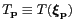 $ T_{\mathbf{p}}\equiv T({\boldsymbol{\xi}}_{\mathbf{p}})$