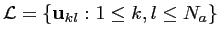 $\displaystyle \mathcal{L} = \left\{\mathbf{u}_{kl} : 1\leq k,l \leq N_a \right\}$