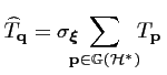 $\displaystyle \widehat{T}_{\mathbf{q}} = \sigma_{\boldsymbol{\xi}}\!\! \!\!\sum_{{\mathbf{p}} \in {\mathbb{G}}({\mathcal{H}}^*)} \!\!T_{\mathbf{p}} \,$