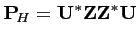 $\displaystyle {\mathbf{P}}_{\! H}={\mathbf{U}}^*{\mathbf{Z}}{\mathbf{Z}}^*{\mathbf{U}}$