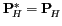 $ {\mathbf{P}}_{\! H}^*={\mathbf{P}}_{\! H}^{\phantom{*}}$