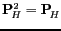 $ {\mathbf{P}}_{\! H}^2={\mathbf{P}}_{\! H}^{\phantom{*}}$