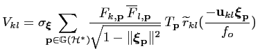 $\displaystyle V_{kl} = \sigma_{\boldsymbol{\xi}}\!\! \!\!\sum_{{\mathbf{p}}\in{...
...tilde{r}_{kl}(\frac{-{\mathbf{u}}_{kl}{\boldsymbol{\xi}}_{\mathbf{p}}}{f_o}) \,$