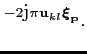 $\displaystyle ^{-2\mbox{j}\pi {\mathbf{u}}_{kl}{\boldsymbol{\xi}}_{\mathbf{p}}} .$