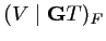 $\displaystyle (V \mid {\mathbf{G}} T)_F$