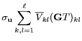 $\displaystyle \sigma_{\mathbf{u}} \sum_{k,l=1}^{\ell}
\overline{V}_{\!kl} ({\mathbf{G}} T)_{kl}$