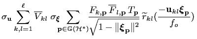 $\displaystyle \sigma_{\mathbf{u}} \sum_{k,l=1}^{\ell} \overline{V}_{\!kl}\;
\si...
...tilde{r}_{kl}(\frac{-{\mathbf{u}}_{kl}{\boldsymbol{\xi}}_{\mathbf{p}}}{f_o})
\,$