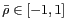 $ \bar{\rho}\in [-1, 1]$