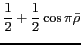 $ \displaystyle \frac{1}{2}+\frac{1}{2}\cos\pi \bar{\rho}$