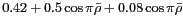 $ 0.42 +0.5\cos\pi \bar{\rho} +0.08\cos\pi \bar{\rho}$