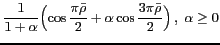 $ \displaystyle\frac{1}{1+\alpha} \Bigl( \cos\frac{\pi \bar{\rho}}{2}+\alpha\cos\frac{3\pi \bar{\rho}}{2} \Bigr)\,,\;\alpha\geq 0$