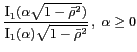 $ \displaystyle\frac{\mbox{I}_1(\alpha\sqrt{1-\bar{\rho}^2})}{\mbox{I}_1(\alpha)\sqrt{1-\bar{\rho}^2}}\,,\;\alpha\geq 0$