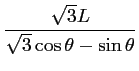 $\displaystyle \frac{\sqrt{3} L}{\sqrt{3} \cos \theta - \sin \theta }$