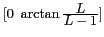 $ [0~\arctan \frac{\displaystyle
L}{\displaystyle L-1}]$