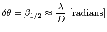 $\displaystyle \delta \theta = \beta_{1/2}\approx \frac{\displaystyle \lambda}{D}~[\textrm{radians}]$