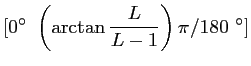 $\displaystyle [0^\circ ~\left(\arctan \frac{\displaystyle L}{\displaystyle L-1}\right)\pi/180~^\circ ]$