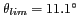 $ \theta _{lim} = 11.1^\circ $