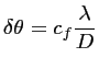 $\displaystyle \delta \theta = c_f \frac{\displaystyle \lambda}{D}$