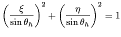 $\displaystyle \left(\frac{\xi}{\sin \theta _h} \right)^2 + \left(\frac{\eta}{\sin \theta _h} \right)^2 = 1$