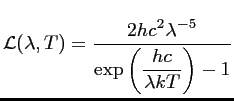 $\displaystyle \mathcal{L}(\lambda,T) = \frac{\displaystyle 2 h c^2 \lambda^{-5}} {\displaystyle \exp \left( \frac{hc}{\lambda k T}\right)-1}$