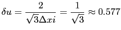 $\displaystyle \delta u = \frac{2}{\sqrt{3}\Delta xi} = \frac{1}{\sqrt{3}} \approx 0.577$