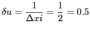 $\displaystyle \delta u = \frac{1}{\Delta xi} = \frac{1}{2} = 0.5$