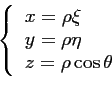 \begin{displaymath}\left\{
\begin{array}{l}
x = \rho \xi\\
y = \rho \eta\\
z = \rho \cos \theta
\end{array}\right.\end{displaymath}