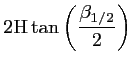 $\displaystyle 2 \textrm{H} \tan \left(
\frac{\displaystyle \beta_{1/2}}{2} \right)$