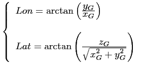 $\displaystyle \left\{ \begin{array}{l} Lon = \arctan \left(\frac{\displaystyle ...
...splaystyle z_G}{\sqrt{\displaystyle x_G^2+y_G^2}} \right)\\ \end{array} \right.$