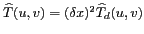 $ \widehat {T}(u,v) = (\delta x)^2\widehat {T}_d(u,v)$