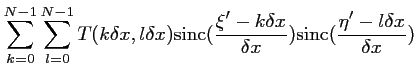 $\displaystyle \sum_{k=0}^{N-1} \sum_{l=0}^{N-1}
T(k \delta x,l\delta x) \textrm...
...lta x}{\delta x}) \textrm{sinc}(\frac{\displaystyle \eta'-l\delta x}{\delta x})$