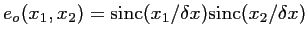 $\displaystyle e_o(x_1,x_2) = \textrm{sinc}(x_1/\delta x) \textrm{sinc}(x_2/\delta x)$
