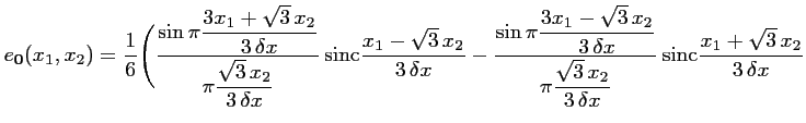 $\displaystyle e_{\mathbf{0}}(x_1,x_2) = \frac{1}{6} \Biggl(
\frac{\displaystyle...
...sqrt{3}\,x_2}{3\,\delta x}}
\,\mbox{sinc} \frac{x_1+\sqrt{3}\,x_2}{3\,\delta x}$
